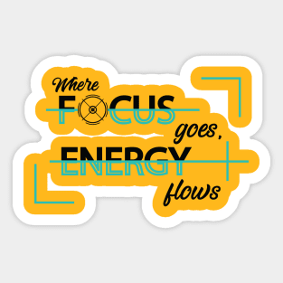 Where focus goes, energy flows. Inspirational Quote! Positive. Sticker